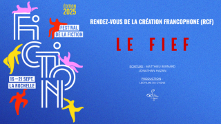 Le Fief sélectionné aux RCF du Festival de La Fiction de La Rochelle 2025 !